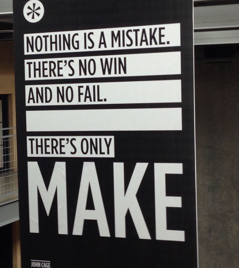 There's no win and no fail. There's only MAKE.